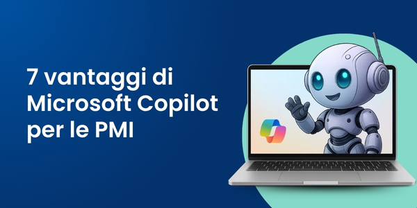 7 vantaggi di Microsoft Copilot per le PMI